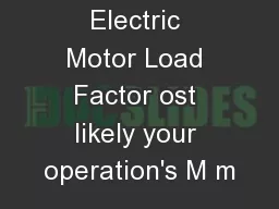 Determining Electric Motor Load Factor ost likely your operation's M m
