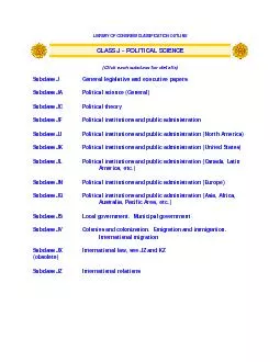 LIBRARY OF CONGRESS CLASSIFICATION OUTLINE CLASS J  POLITICAL SCIENCE Click each subclass for details Subclass J eneral legislative and executive papers Subclass JA Political science General Subclass
