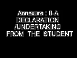 Annexure : II-A DECLARATION /UNDERTAKING  FROM  THE  STUDENT