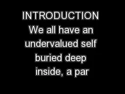 INTRODUCTION We all have an undervalued self buried deep inside, a par