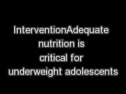 InterventionAdequate nutrition is critical for underweight adolescents