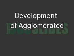 Development of Agglomerated