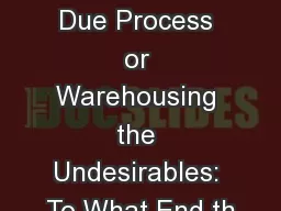 Preserving Due Process or Warehousing the Undesirables: To What End th