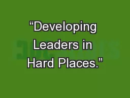 “Developing Leaders in Hard Places.”