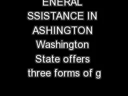 ENERAL SSISTANCE IN ASHINGTON Washington State offers three forms of g