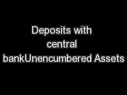 Deposits with central bankUnencumbered Assets