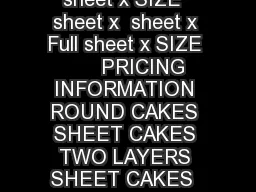 DIAMETER          SIZE  sheet x  sheet x Full sheet x SIZE  sheet x  sheet x Full sheet x SIZE       PRICING INFORMATION ROUND CAKES SHEET CAKES TWO LAYERS SHEET CAKES  ONE LAYERS CHEESECAKES l a i n