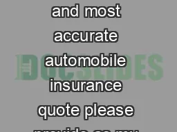 Auto Insurance Quote Request For the fastest and most accurate automobile insurance quote please provide as mu ch information possible in the form below