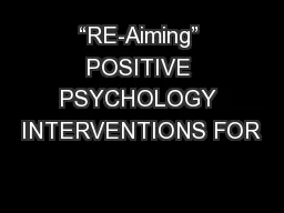 “RE-Aiming” POSITIVE PSYCHOLOGY INTERVENTIONS FOR