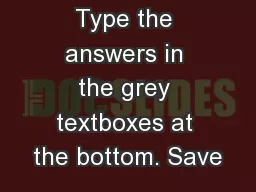 Type the answers in the grey textboxes at the bottom. Save