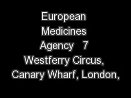 European Medicines Agency   7 Westferry Circus, Canary Wharf, London,