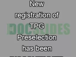 TPG Preseletion New registration of TPG Preselection has been DISCONTINUED as of  March