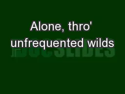 Alone, thro' unfrequented wilds