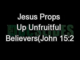 Jesus Props Up Unfruitful Believers(John 15:2