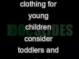 SELECTION When selecting clothing for young children consider toddlers and preschoolers