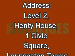 Street Address: Level 2, Henty House, 1 Civic Square, Launceston Tasma