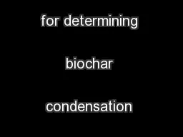 A simple method for determining biochar condensation Ron Smernik 
...
