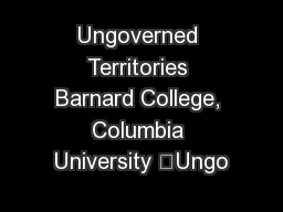 Ungoverned Territories Barnard College, Columbia University “Ungo