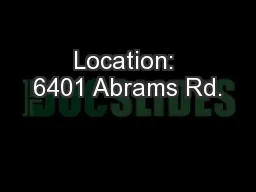 Location: 6401 Abrams Rd.
