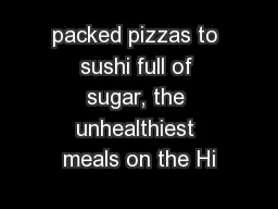packed pizzas to sushi full of sugar, the unhealthiest meals on the Hi