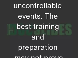 uncontrollable events. The best training and preparation may not preve