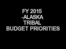 FY 2015 -ALASKA TRIBAL BUDGET PRIORITIES