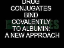 DRUG CONJUGATES BIND COVALENTLY TO ALBUMIN: A NEW APPROACH