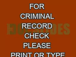 REQUEST FOR CRIMINAL RECORD CHECK PLEASE PRINT OR TYPE