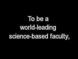 To be a world-leading science-based faculty,