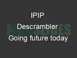 IPIP Descrambler Going future today