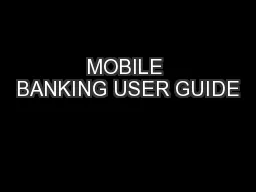 MOBILE BANKING USER GUIDE
