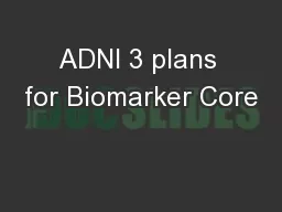 ADNI 3 plans for Biomarker Core