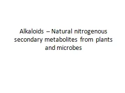 Alkaloids – Natural nitrogenous secondary metabolites fro
