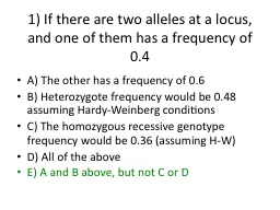1) If there are two alleles at a locus, and one of them has