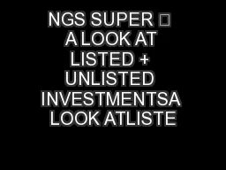 NGS SUPER – A LOOK AT LISTED + UNLISTED INVESTMENTSA LOOK ATLISTE