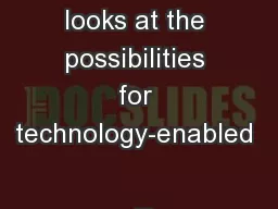 This report looks at the possibilities for technology-enabled 
...