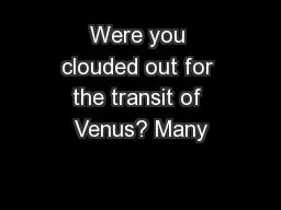 Were you clouded out for the transit of Venus? Many