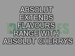 ABSOLUT EXTENDS FLAVOURS RANGE WITH ABSOLUT CHERRYS