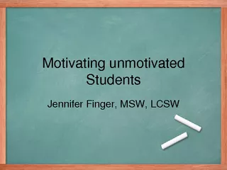 Motivating unmotivated StudentsJennifer Finger, MSW, LCSW