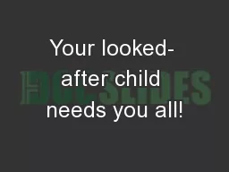 Your looked- after child needs you all!