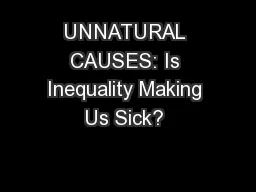 UNNATURAL CAUSES: Is Inequality Making Us Sick? 