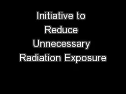 Initiative to Reduce Unnecessary Radiation Exposure