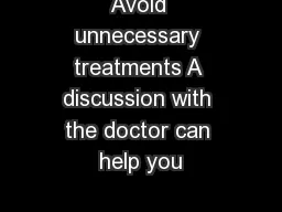 Avoid unnecessary treatments A discussion with the doctor can help you