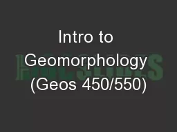 Intro to Geomorphology (Geos 450/550)