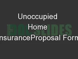 Unoccupied Home InsuranceProposal Form