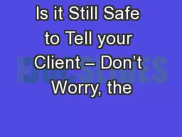 Is it Still Safe to Tell your Client – Don’t Worry, the