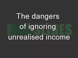 The dangers of ignoring unrealised income