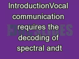 IntroductionVocal communication requires the decoding of spectral andt