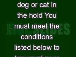 Condi tions for transporting a dog or cat in the hold You must meet the conditions listed