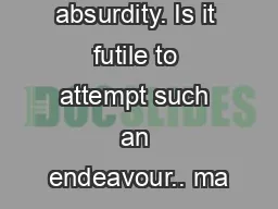 the point of absurdity. Is it futile to attempt such an endeavour.. ma